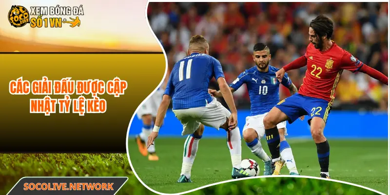 Các giải đấu được Socolive cập nhật tỷ lệ kèo